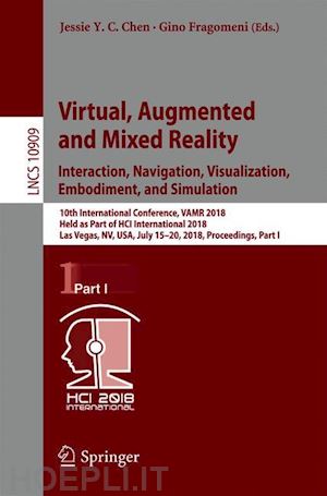 chen jessie y.c. (curatore); fragomeni gino (curatore) - virtual, augmented and mixed reality: interaction, navigation, visualization, embodiment, and simulation