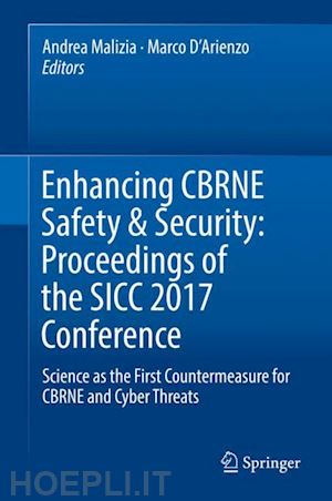 malizia andrea (curatore); d'arienzo marco (curatore) - enhancing cbrne safety & security: proceedings of the sicc 2017 conference