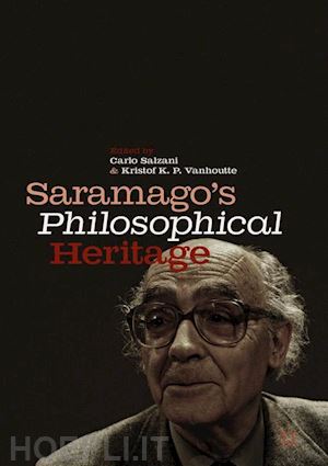salzani carlo (curatore); vanhoutte kristof k. p. (curatore) - saramago’s philosophical heritage