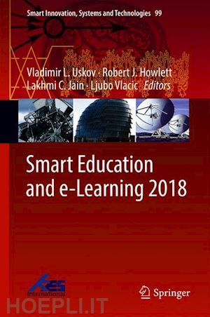 uskov vladimir l. (curatore); howlett robert j. (curatore); jain lakhmi c. (curatore); vlacic ljubo (curatore) - smart education and e-learning 2018