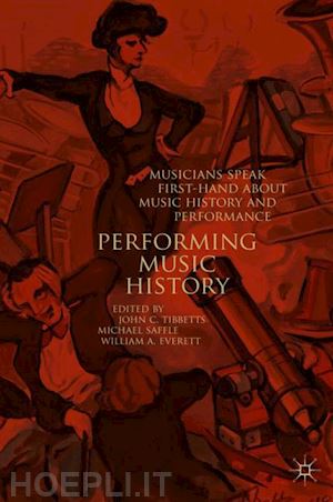 tibbetts john c. (curatore); saffle michael (curatore); everett william a. (curatore) - performing music history