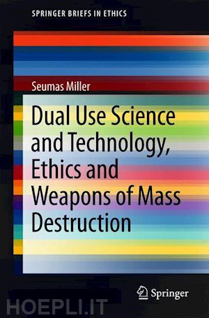 miller seumas - dual use science and technology, ethics and weapons of mass destruction