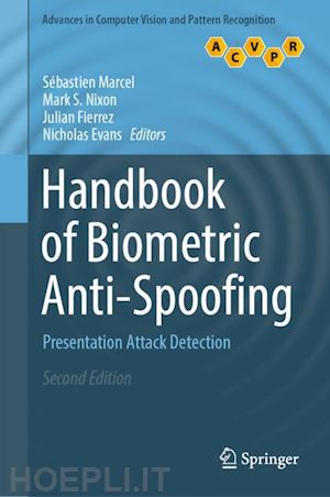 marcel sébastien (curatore); nixon mark s. (curatore); fierrez julian (curatore); evans nicholas (curatore) - handbook of biometric anti-spoofing