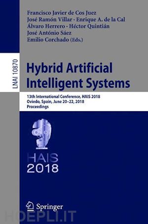 de cos juez francisco javier (curatore); villar josé ramón (curatore); de la cal enrique a. (curatore); herrero Álvaro (curatore); quintián héctor (curatore); sáez josé antónio (curatore); corchado emilio (curatore) - hybrid artificial intelligent systems