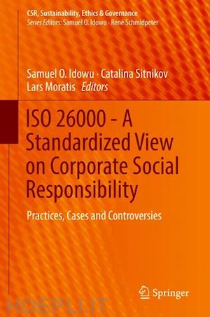 idowu samuel o. (curatore); sitnikov catalina (curatore); moratis lars (curatore) - iso 26000 - a standardized view on corporate social responsibility