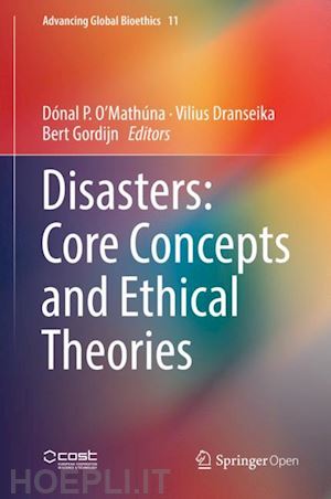 o’mathúna dónal p. (curatore); dranseika vilius (curatore); gordijn bert (curatore) - disasters: core concepts and ethical theories