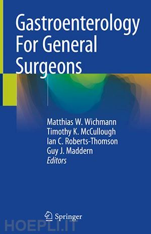 wichmann matthias w. (curatore); mccullough timothy k. (curatore); roberts-thomson ian c. (curatore); maddern guy j. (curatore) - gastroenterology for general surgeons