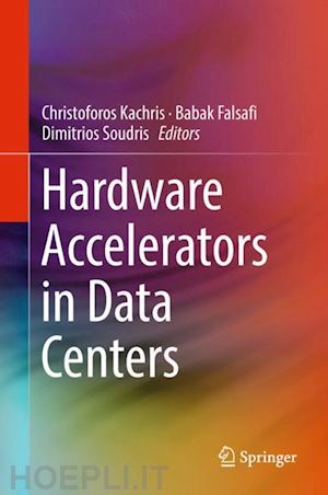 kachris christoforos (curatore); falsafi babak (curatore); soudris dimitrios (curatore) - hardware accelerators in data centers