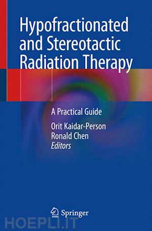 kaidar-person orit (curatore); chen ronald (curatore) - hypofractionated and stereotactic radiation therapy