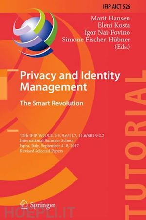 hansen marit (curatore); kosta eleni (curatore); nai-fovino igor (curatore); fischer-hübner simone (curatore) - privacy and identity management. the smart revolution