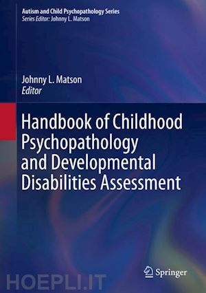 matson johnny l. (curatore) - handbook of childhood psychopathology and developmental disabilities assessment