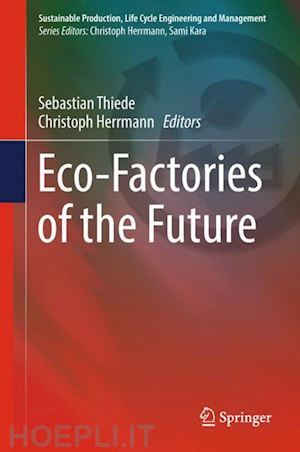 thiede sebastian (curatore); herrmann christoph (curatore) - eco-factories of the future