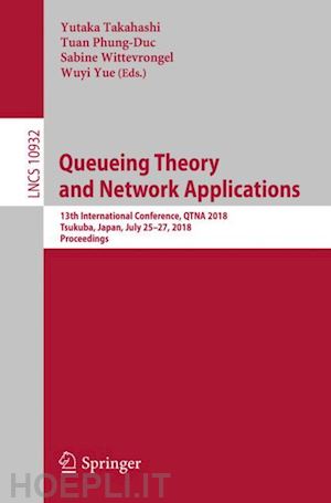 takahashi yutaka (curatore); phung-duc tuan (curatore); wittevrongel sabine (curatore); yue wuyi (curatore) - queueing theory and network applications