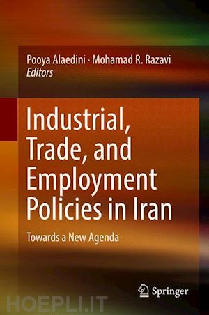 alaedini pooya (curatore); razavi mohamad r. (curatore) - industrial, trade, and employment policies in iran