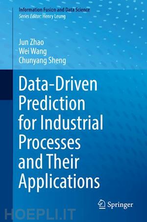 zhao jun; wang wei; sheng chunyang - data-driven prediction for industrial processes and their applications