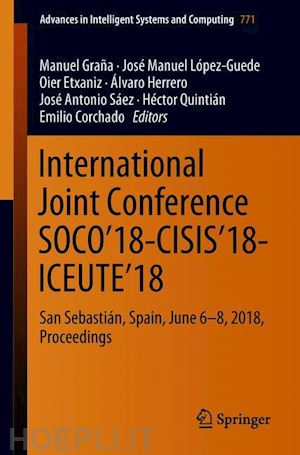 graña manuel (curatore); lópez-guede josé manuel (curatore); etxaniz oier (curatore); herrero Álvaro (curatore); sáez josé antonio (curatore); quintián héctor (curatore); corchado emilio (curatore) - international joint conference soco’18-cisis’18-iceute’18