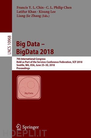 chin francis y. l. (curatore); chen c. l. philip (curatore); khan latifur (curatore); lee kisung (curatore); zhang liang-jie (curatore) - big data – bigdata 2018