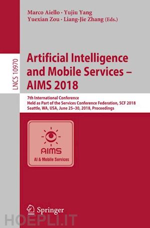 aiello marco (curatore); yang yujiu (curatore); zou yuexian (curatore); zhang liang-jie (curatore) - artificial intelligence and mobile services – aims 2018