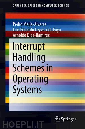 mejia-alvarez pedro; leyva-del-foyo luis eduardo; diaz-ramirez arnaldo - interrupt handling schemes in operating systems