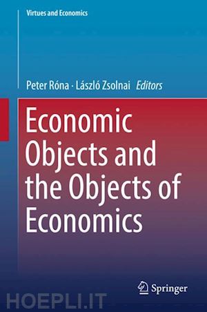 róna peter (curatore); zsolnai lászló (curatore) - economic objects and the objects of economics