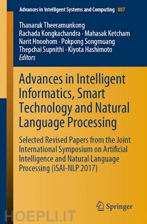 theeramunkong thanaruk (curatore); kongkachandra rachada (curatore); ketcham mahasak (curatore); hnoohom narit (curatore); songmuang pokpong (curatore); supnithi thepchai (curatore); hashimoto kiyota (curatore) - advances in intelligent informatics, smart technology and natural language processing