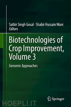 gosal satbir singh (curatore); wani shabir hussain (curatore) - biotechnologies of crop improvement, volume 3