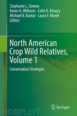 greene stephanie l. (curatore); williams karen a. (curatore); khoury colin k. (curatore); kantar michael b. (curatore); marek laura f. (curatore) - north american crop wild relatives, volume 1
