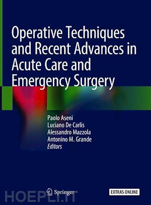 aseni paolo (curatore); de carlis luciano (curatore); mazzola alessandro (curatore); grande antonino m. (curatore) - operative techniques and recent advances in acute care and emergency surgery