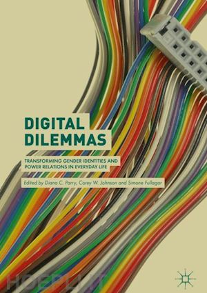 parry diana c. (curatore); johnson corey w. (curatore); fullagar simone (curatore) - digital dilemmas