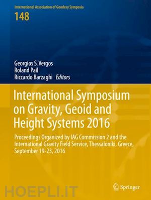 vergos georgios s. (curatore); pail roland (curatore); barzaghi riccardo (curatore) - international symposium on gravity, geoid and height systems 2016