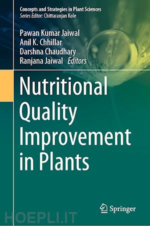 jaiwal pawan kumar (curatore); chhillar anil k. (curatore); chaudhary darshna (curatore); jaiwal ranjana (curatore) - nutritional quality improvement in plants