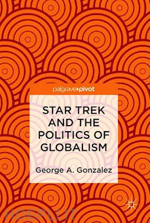 gonzalez george a. - star trek and the politics of globalism