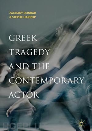 dunbar zachary; harrop stephe - greek tragedy and the contemporary actor