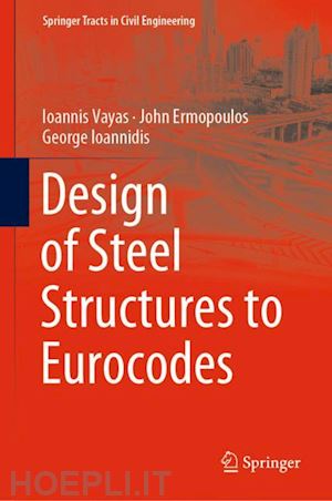 vayas ioannis; ermopoulos john; ioannidis george - design of steel structures to eurocodes