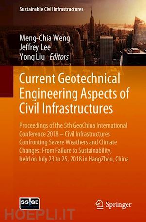 weng meng-chia (curatore); lee jeffrey (curatore); liu yong (curatore) - current geotechnical engineering aspects of civil infrastructures