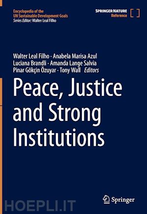 leal filho walter (curatore); azul anabela marisa (curatore); brandli luciana (curatore); lange salvia amanda (curatore); Özuyar pinar gökcin (curatore); wall tony (curatore) - peace, justice and strong institutions