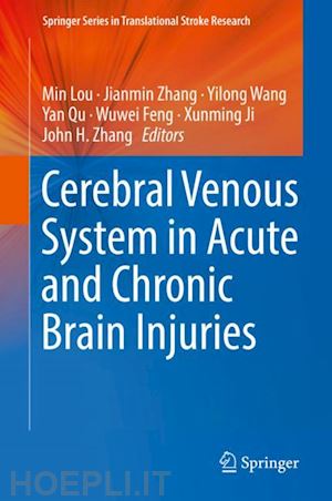 lou min (curatore); zhang jianmin (curatore); wang yilong (curatore); qu yan (curatore); feng wuwei (curatore); ji xunming (curatore); zhang john h. (curatore) - cerebral venous system in acute and chronic brain injuries