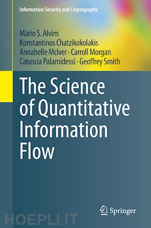 alvim mário s.; chatzikokolakis konstantinos; mciver annabelle; morgan carroll; palamidessi catuscia; smith geoffrey - the science of quantitative information flow