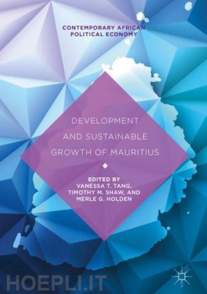 tang vanessa t. (curatore); shaw timothy m. (curatore); holden merle g. (curatore) - development and sustainable growth of mauritius