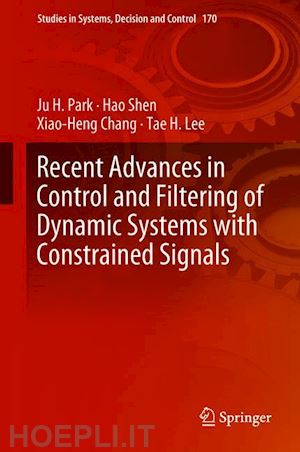 park ju h.; shen hao; chang xiao-heng; lee tae h. - recent advances in control and filtering of dynamic systems with constrained signals