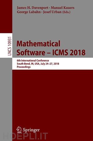 davenport james h. (curatore); kauers manuel (curatore); labahn george (curatore); urban josef (curatore) - mathematical software – icms 2018