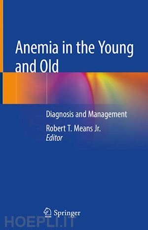 means jr. robert t. (curatore) - anemia in the young and old