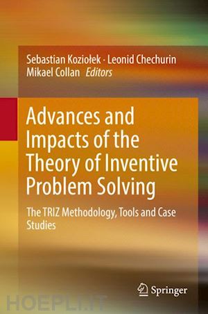 koziolek sebastian (curatore); chechurin leonid (curatore); collan mikael (curatore) - advances and impacts of the theory of inventive problem solving