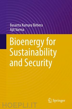 behera basanta kumara; varma ajit - bioenergy for sustainability and security