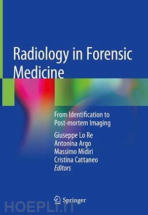 lo re giuseppe (curatore); argo antonina (curatore); midiri massimo (curatore); cattaneo cristina (curatore) - radiology in forensic medicine