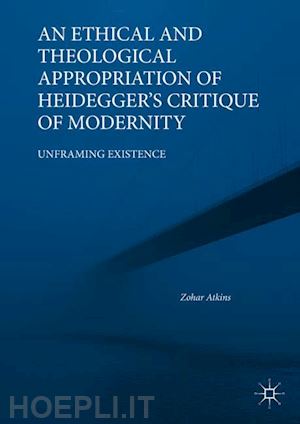 atkins zohar - an ethical and theological appropriation of heidegger’s critique of modernity