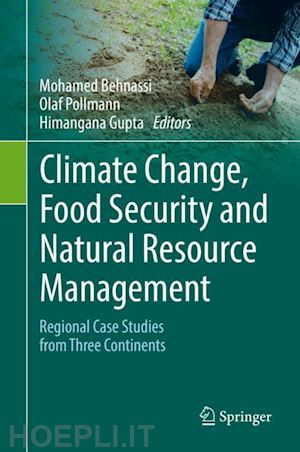 behnassi mohamed (curatore); pollmann olaf (curatore); gupta himangana (curatore) - climate change, food security and natural resource management