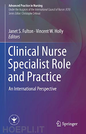 fulton janet s. (curatore); holly vincent w. (curatore) - clinical nurse specialist role and practice