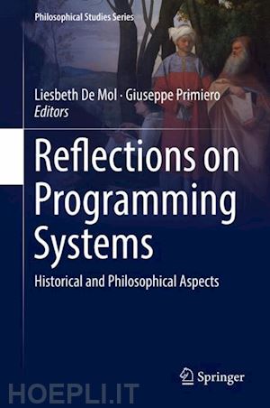 de mol liesbeth (curatore); primiero giuseppe (curatore) - reflections on programming systems