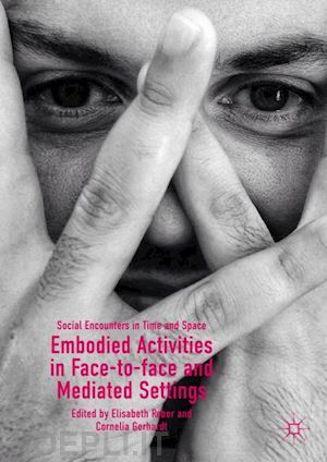 reber elisabeth (curatore); gerhardt cornelia (curatore) - embodied activities in face-to-face and mediated settings
